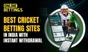 Best Betting Sites in India with Instant Withdrawal